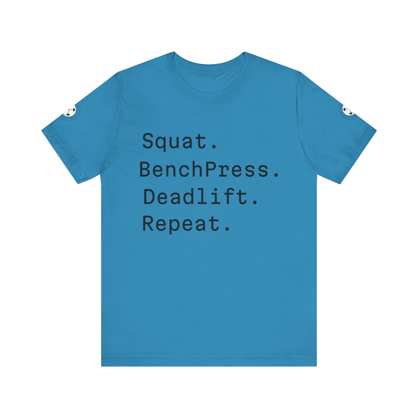 SQUAT, BENCH, DEADLIFT, REPEAT TSHIRT