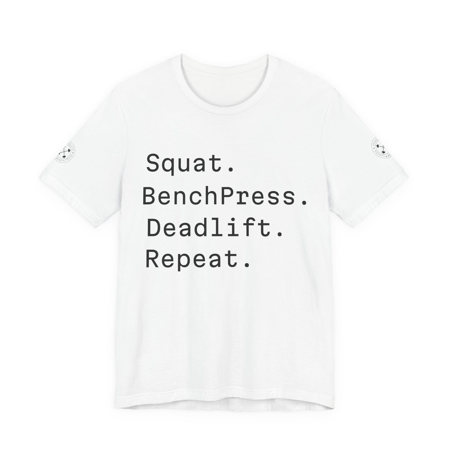 SQUAT, BENCH, DEADLIFT, REPEAT TSHIRT