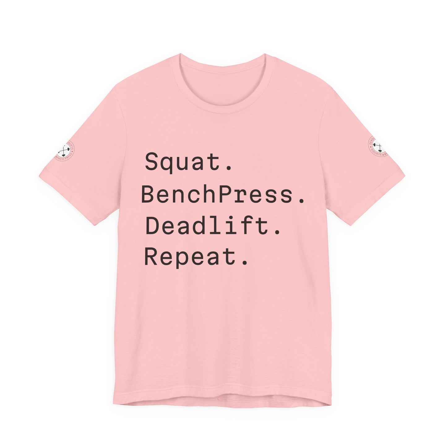 SQUAT, BENCH, DEADLIFT, REPEAT TSHIRT