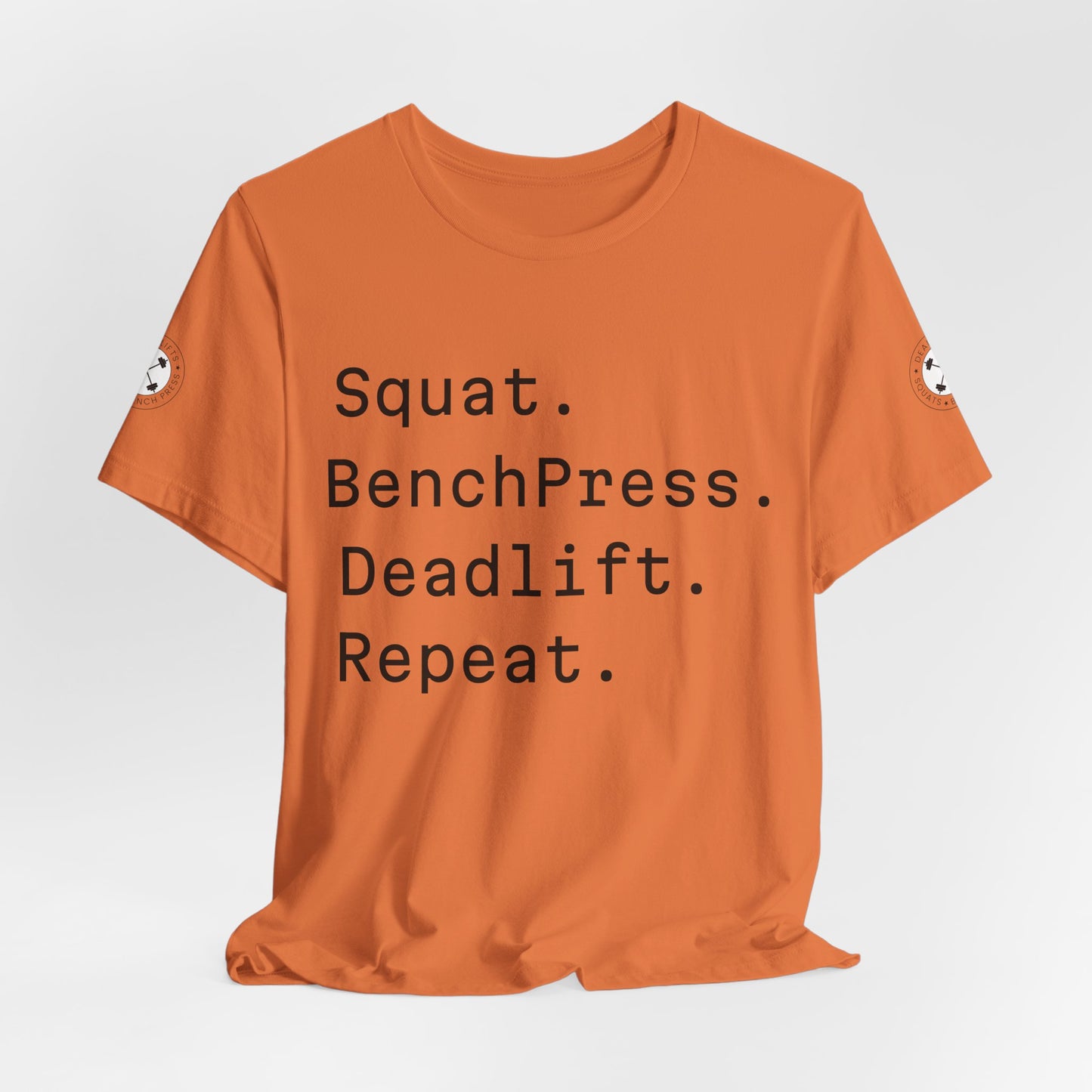 SQUAT, BENCH, DEADLIFT, REPEAT TSHIRT