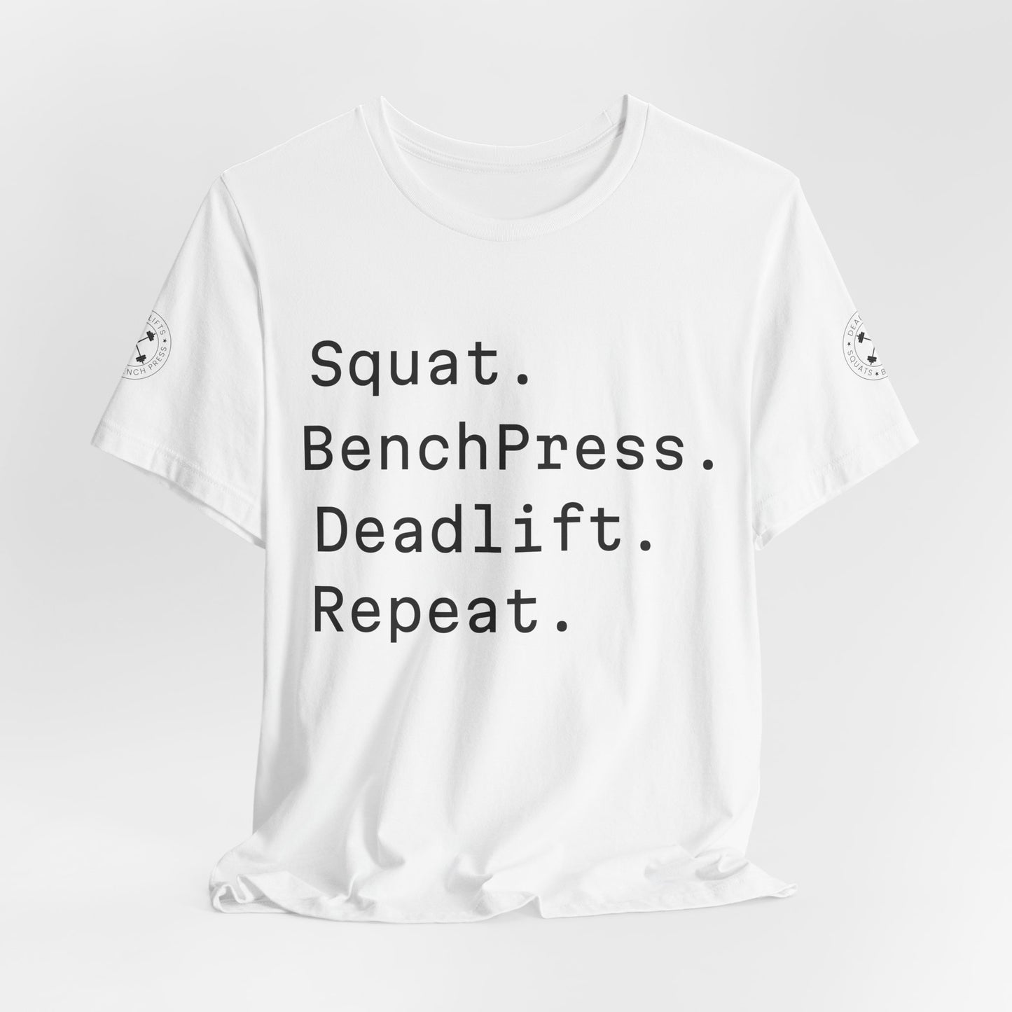 SQUAT, BENCH, DEADLIFT, REPEAT TSHIRT