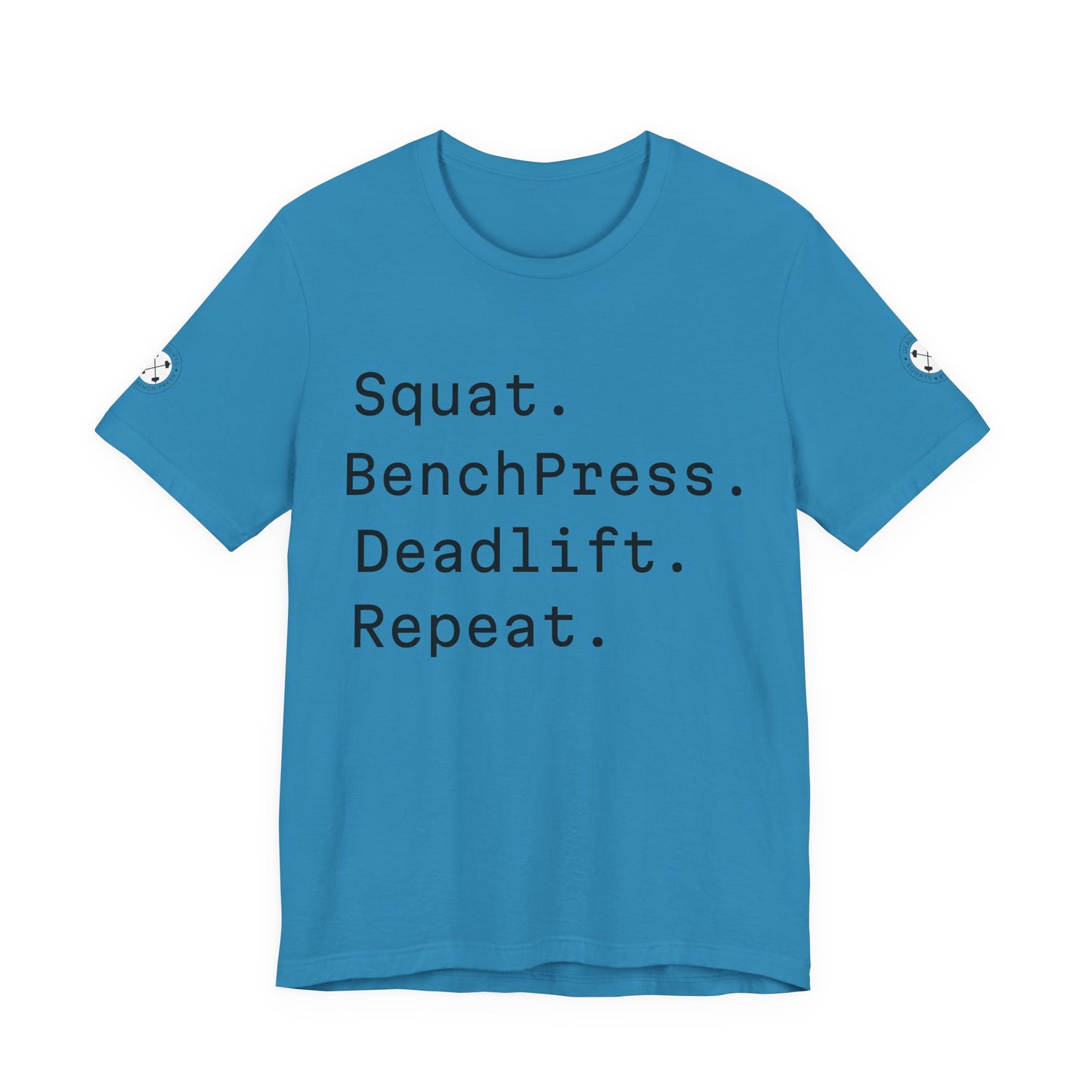 SQUAT, BENCH, DEADLIFT, REPEAT TSHIRT
