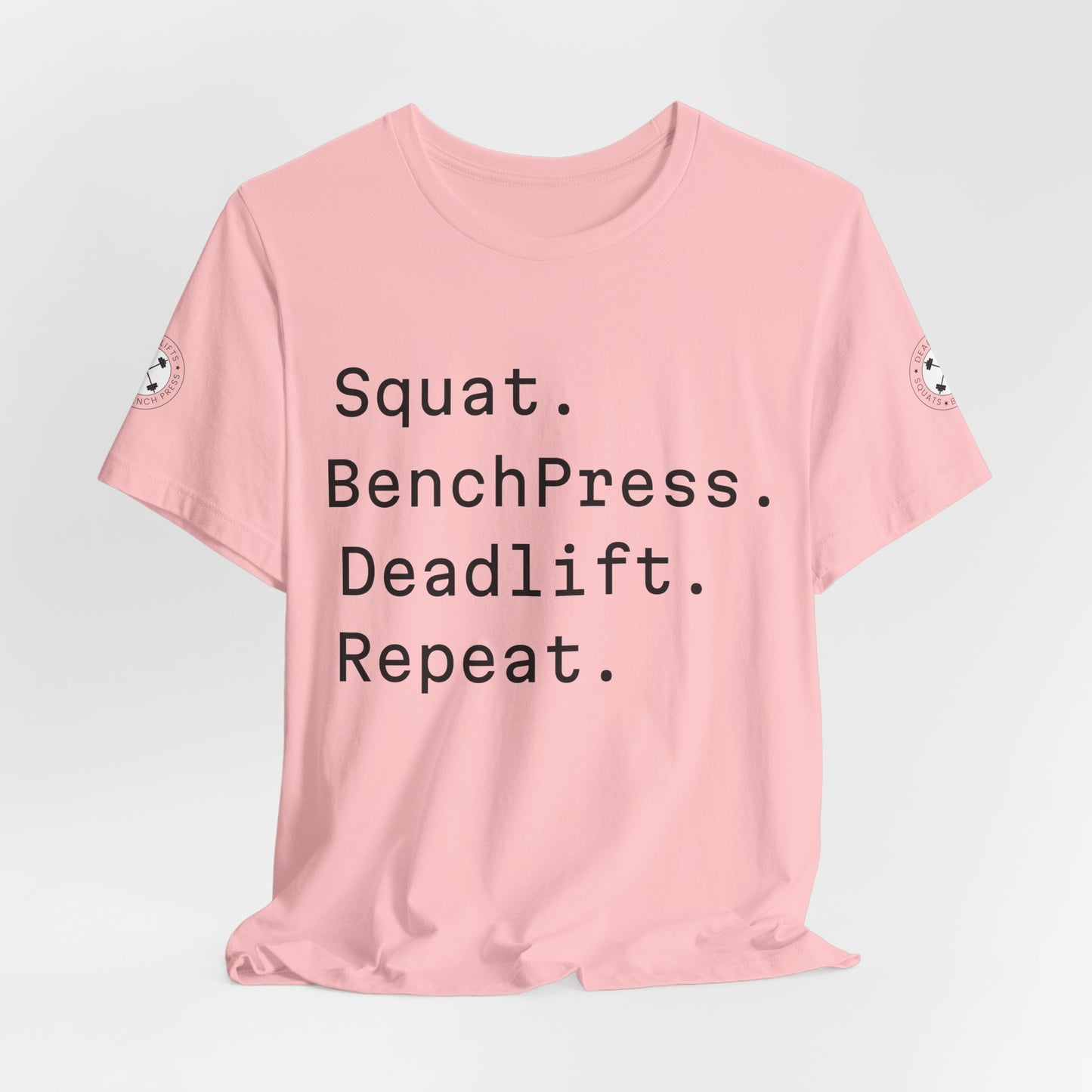 SQUAT, BENCH, DEADLIFT, REPEAT TSHIRT