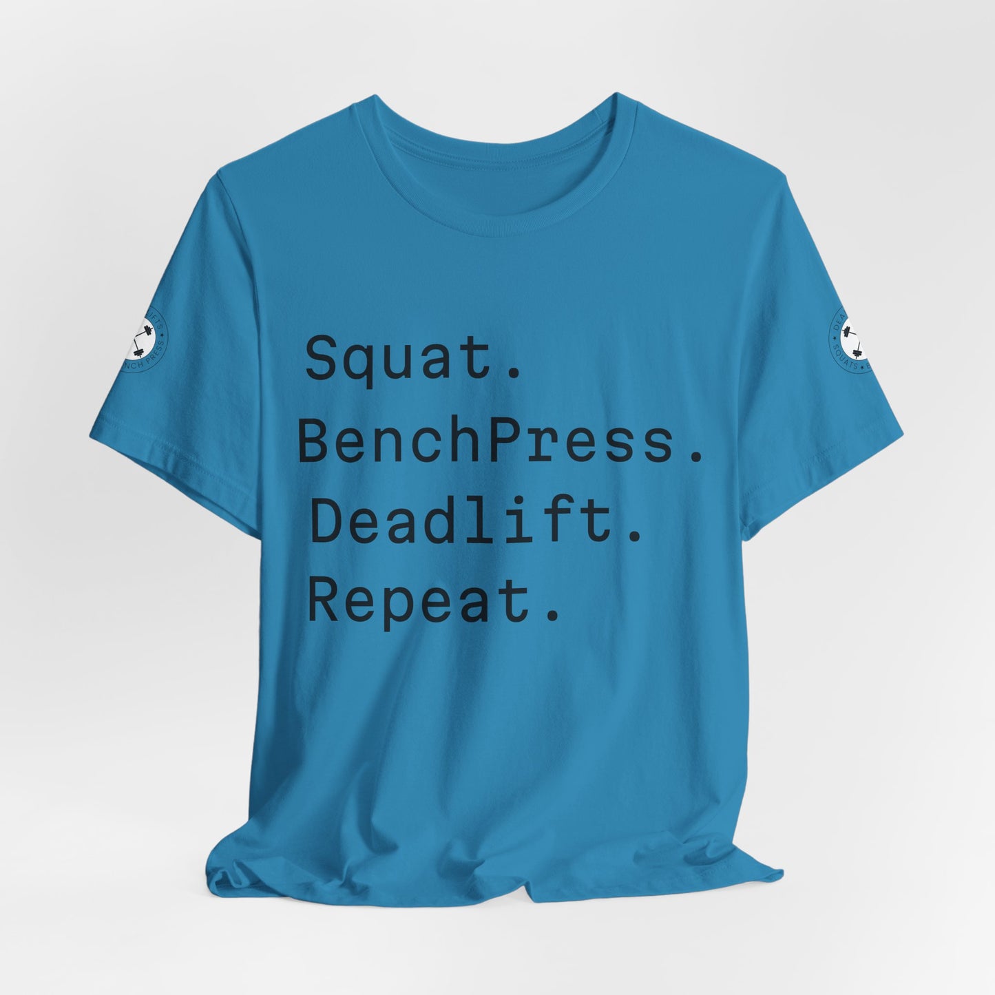 SQUAT, BENCH, DEADLIFT, REPEAT TSHIRT
