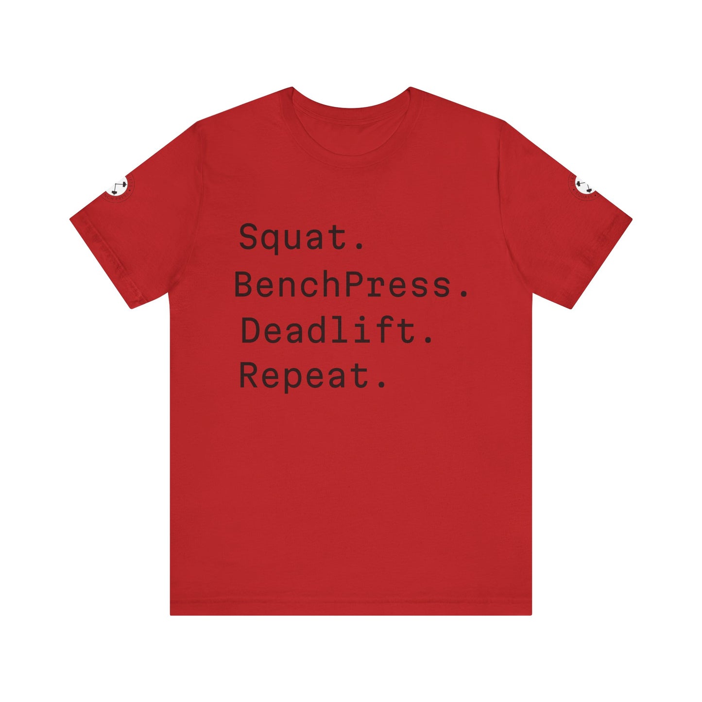 SQUAT, BENCH, DEADLIFT, REPEAT TSHIRT