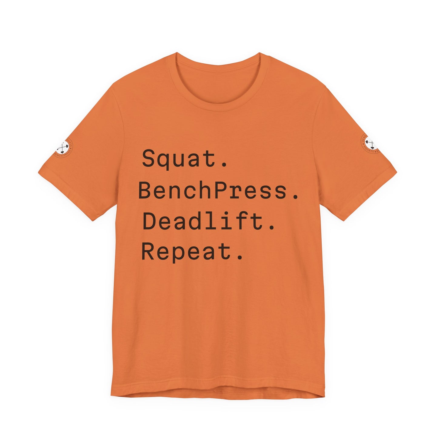 SQUAT, BENCH, DEADLIFT, REPEAT TSHIRT