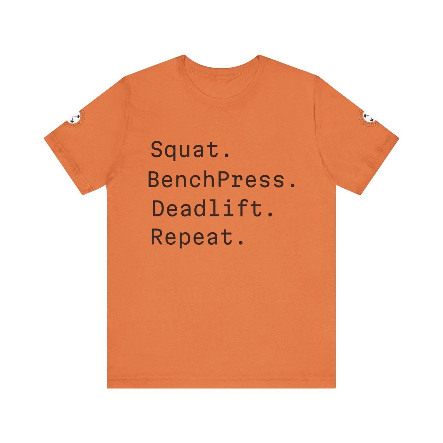 SQUAT, BENCH, DEADLIFT, REPEAT TSHIRT